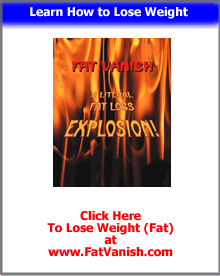 Learn How to Lose Weight (Fat) at www.FatVanish.com